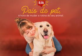 PAIS DE PET, É HORA DE MUDAR A ROTINA DO SEU ANIMAL